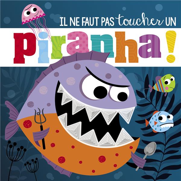 Ne touche jamais un piranha