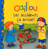 Caillou Les accidents, ça arrive!