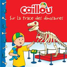 Caillou Sur la trace des dinosaures