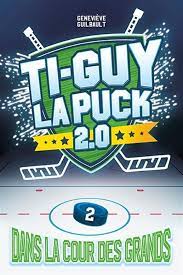 Ti-Guy La Puck 2.0 02 Dans la cour des grands