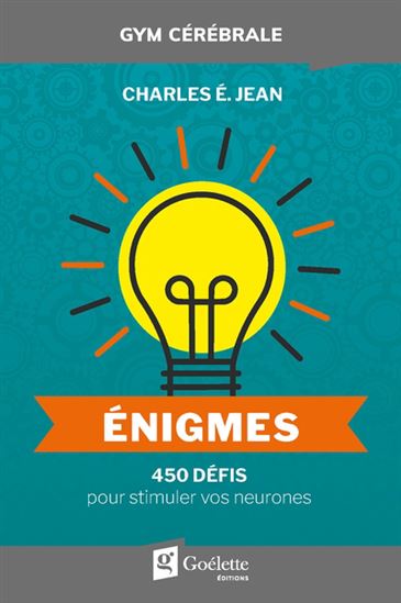 Énigmes 450 défis pour stimuler vos neurones