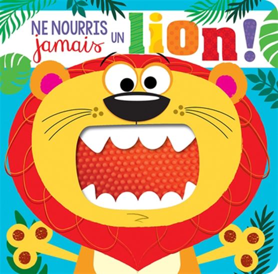 Ne nourris jamais un lion !