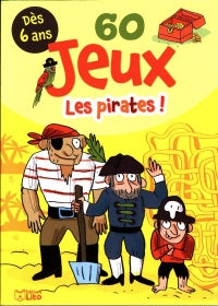 60 jeux  Les pirates!  Dès 6 ans