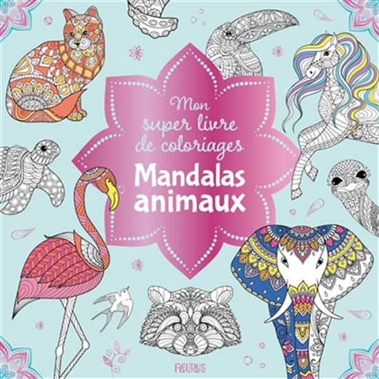 Mandalas animaux Mon super livre de coloriage