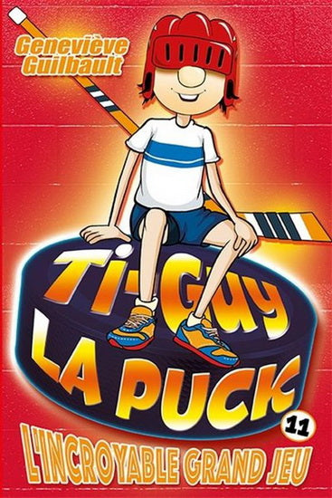 Ti-Guy La Puck 11 L'incroyable grand jeu