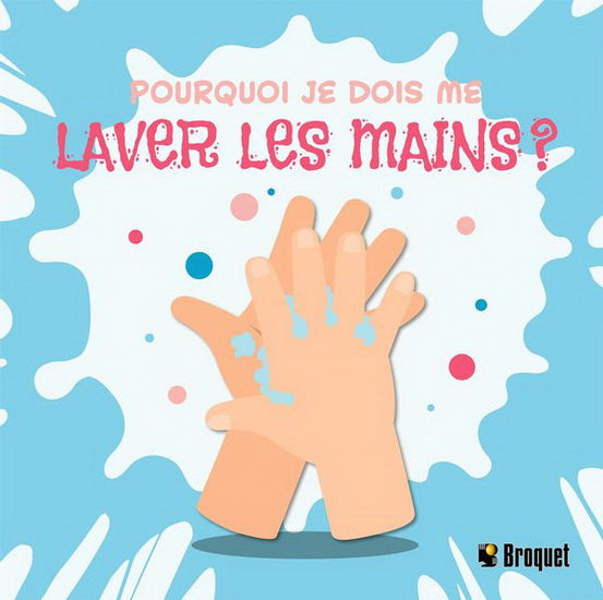 Pourquoi je dois me laver les mains ?